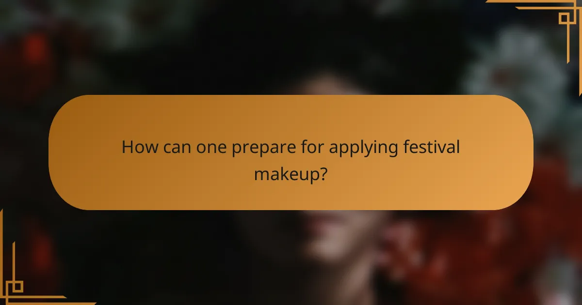 How can one prepare for applying festival makeup?