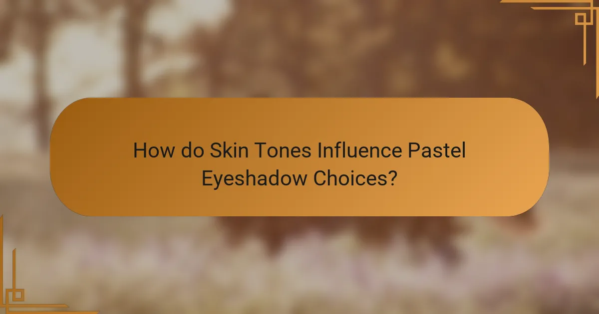 How do Skin Tones Influence Pastel Eyeshadow Choices?