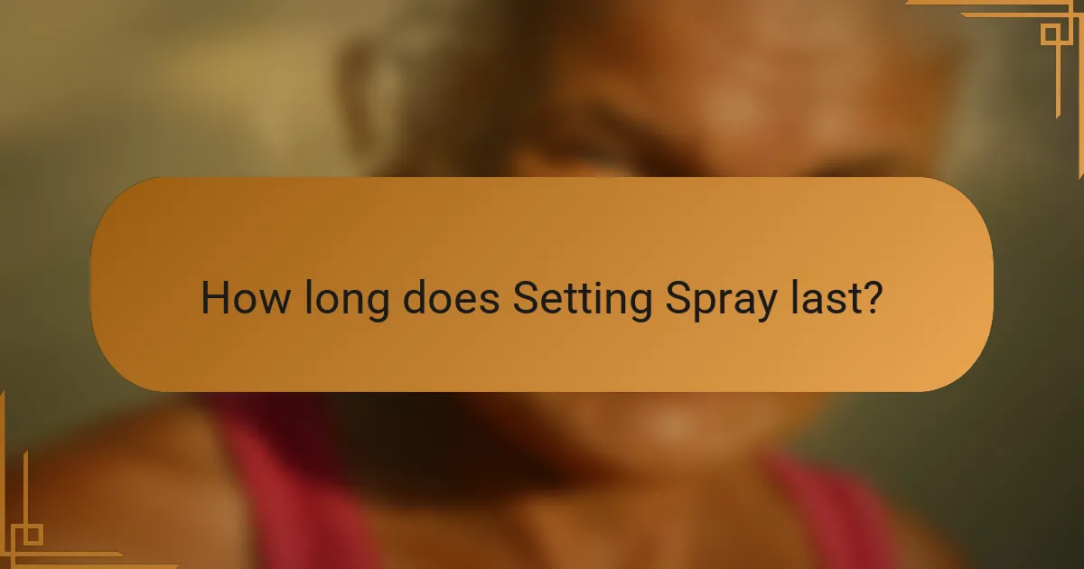 How long does Setting Spray last?