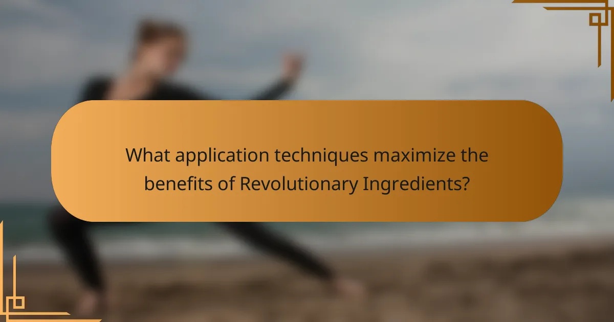 What application techniques maximize the benefits of Revolutionary Ingredients?