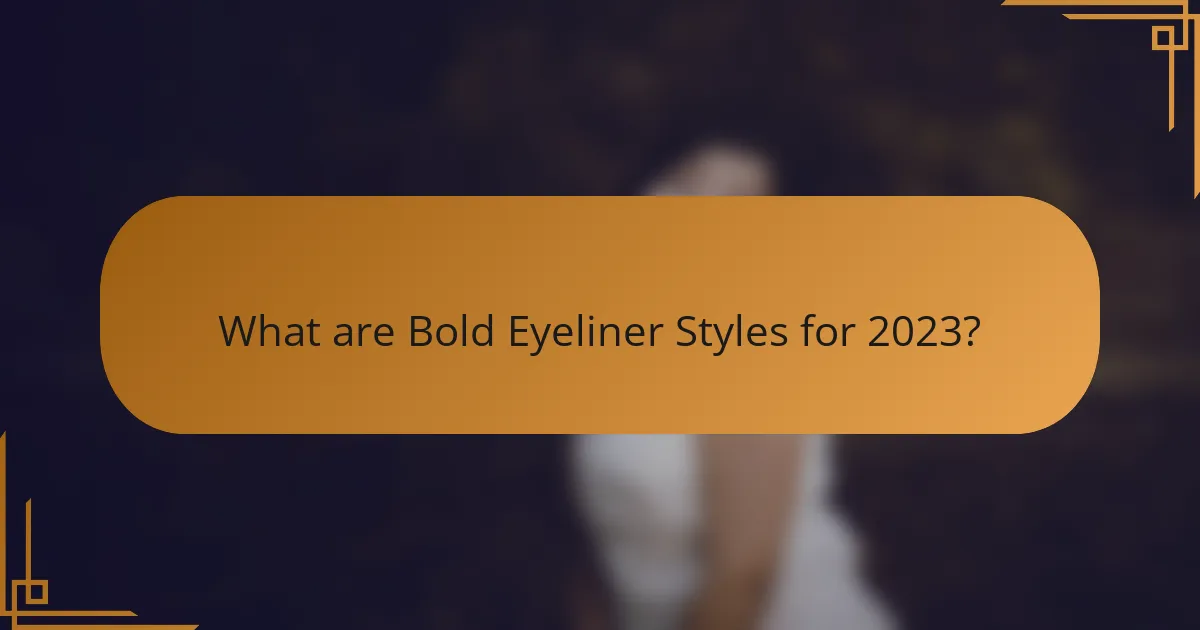 What are Bold Eyeliner Styles for 2023?