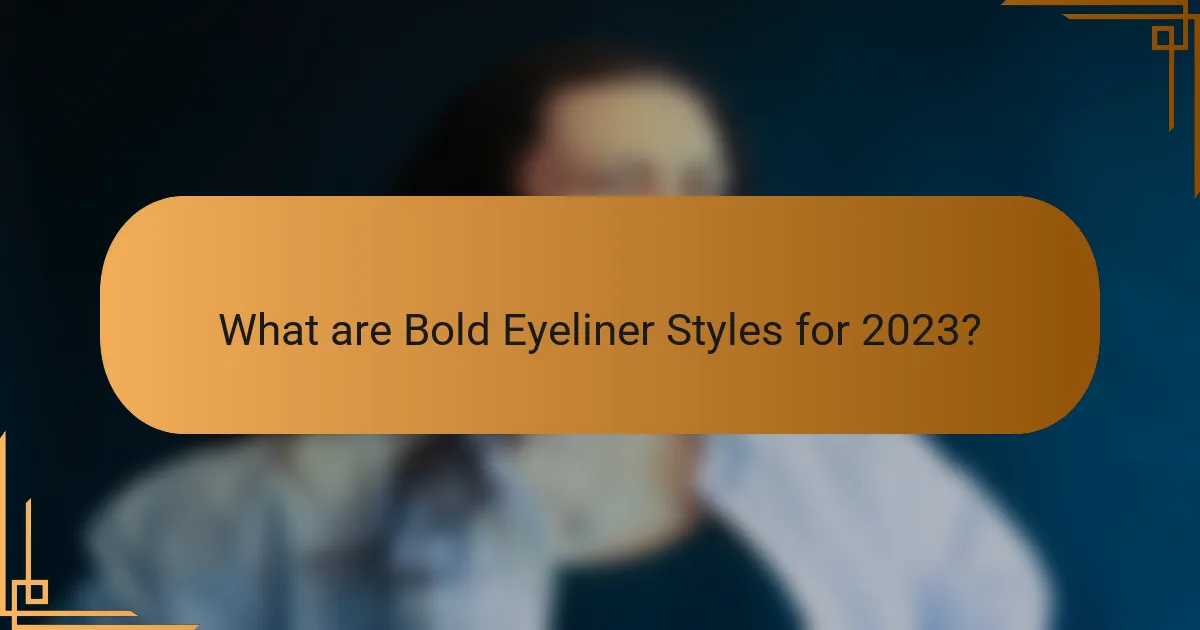 What are Bold Eyeliner Styles for 2023?