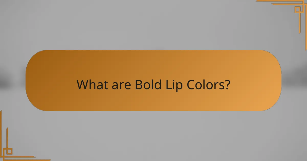 What are Bold Lip Colors?