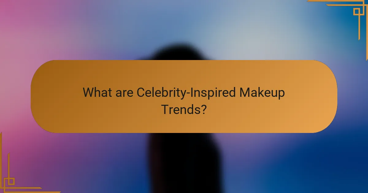 What are Celebrity-Inspired Makeup Trends?