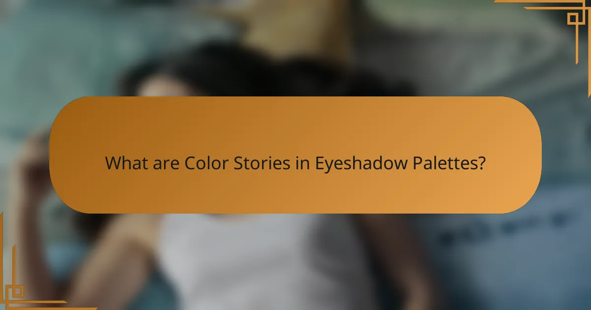 What are Color Stories in Eyeshadow Palettes?