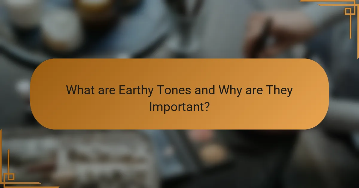 What are Earthy Tones and Why are They Important?