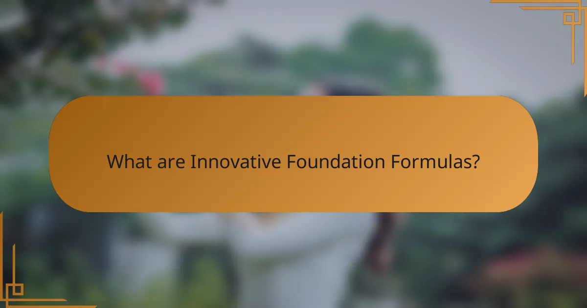 What are Innovative Foundation Formulas?