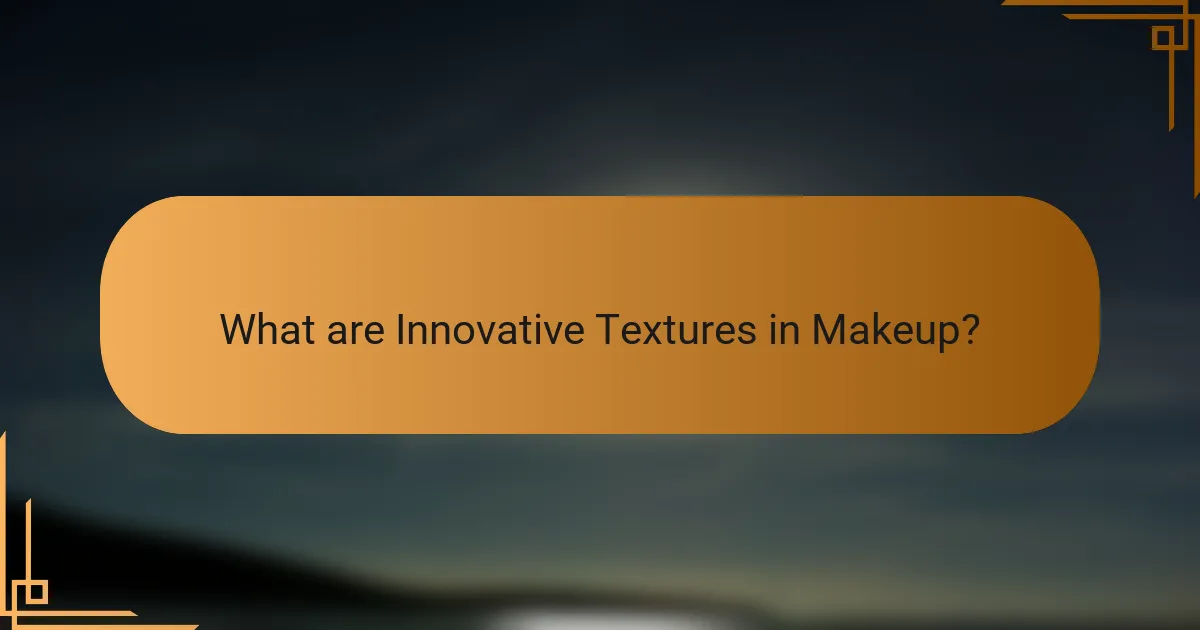 What are Innovative Textures in Makeup?