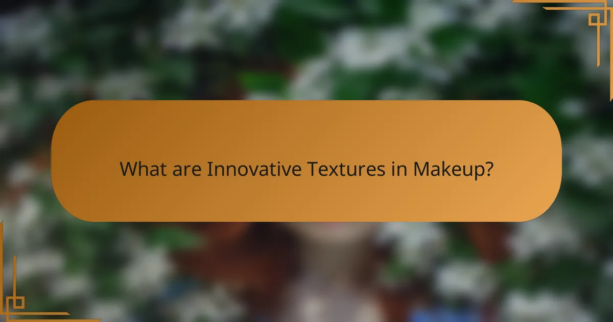 What are Innovative Textures in Makeup?