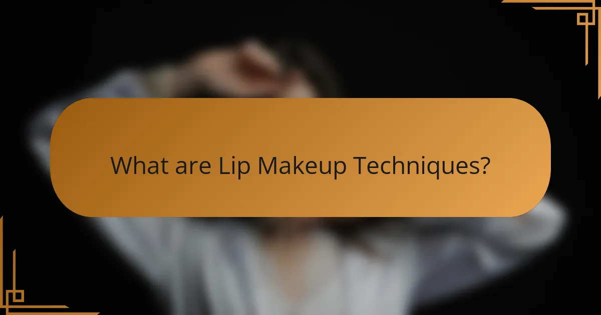 What are Lip Makeup Techniques?