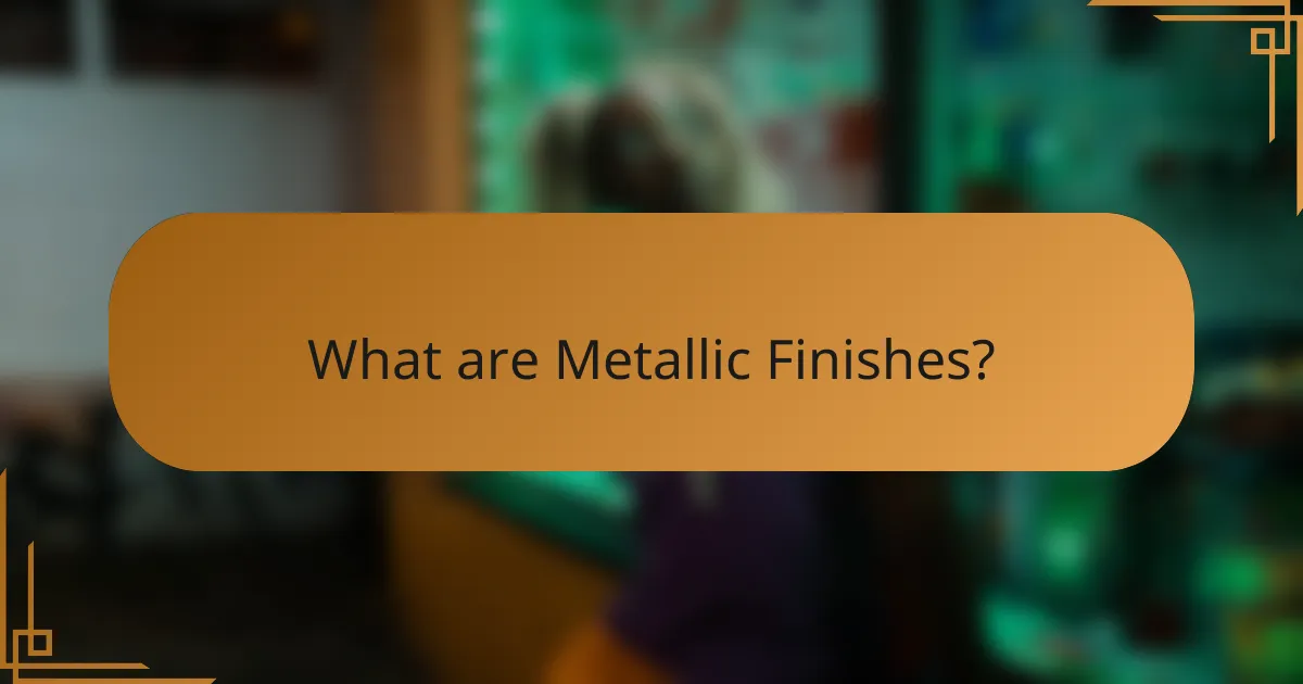 What are Metallic Finishes?