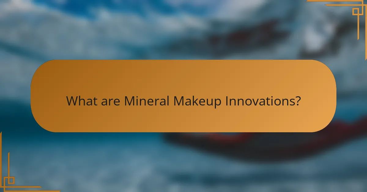 What are Mineral Makeup Innovations?