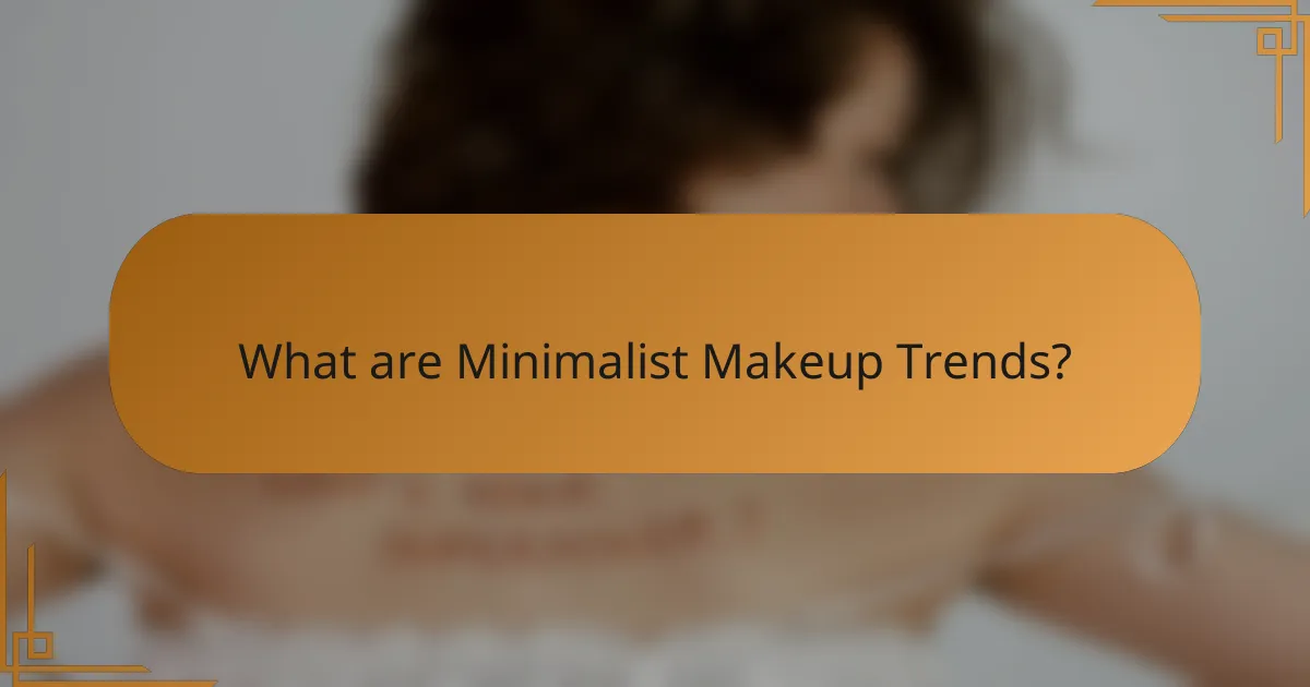 What are Minimalist Makeup Trends?