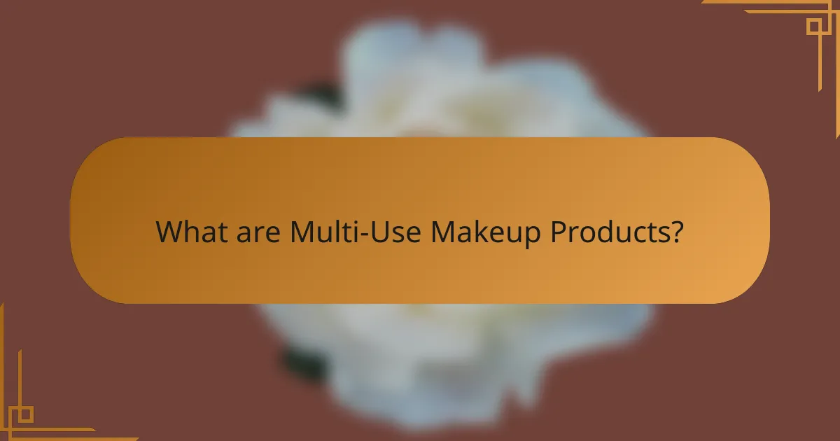 What are Multi-Use Makeup Products?