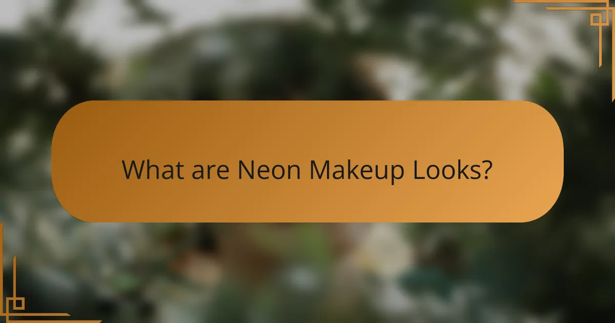 What are Neon Makeup Looks?