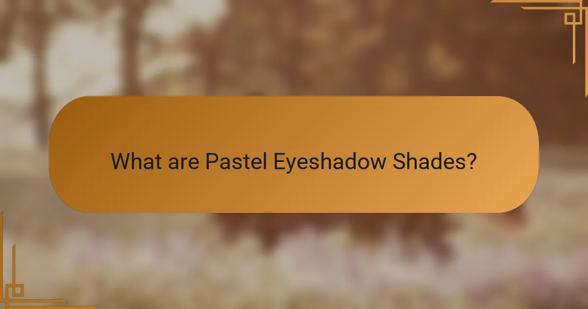 What are Pastel Eyeshadow Shades?
