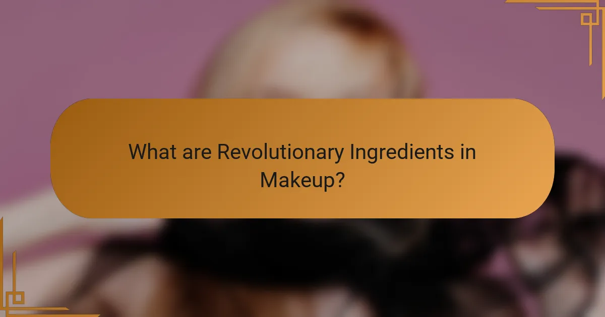 What are Revolutionary Ingredients in Makeup?