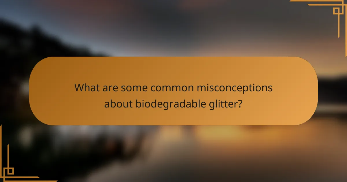 What are some common misconceptions about biodegradable glitter?