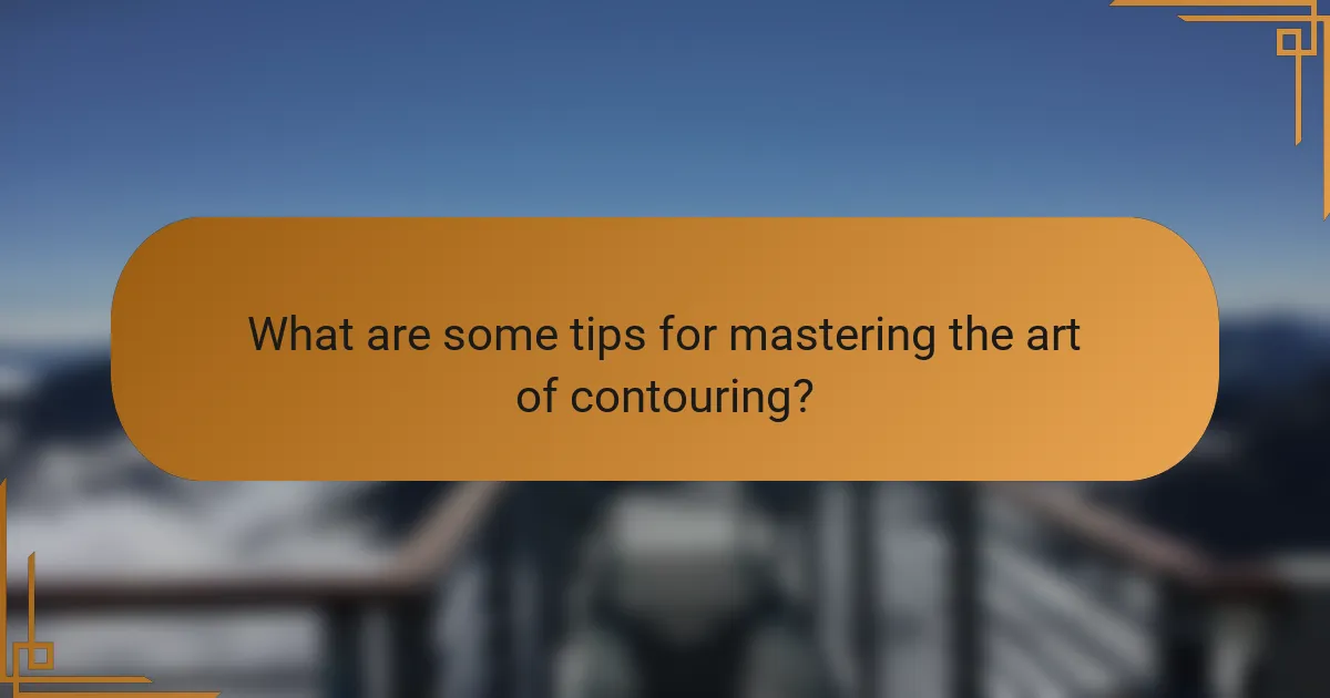 What are some tips for mastering the art of contouring?