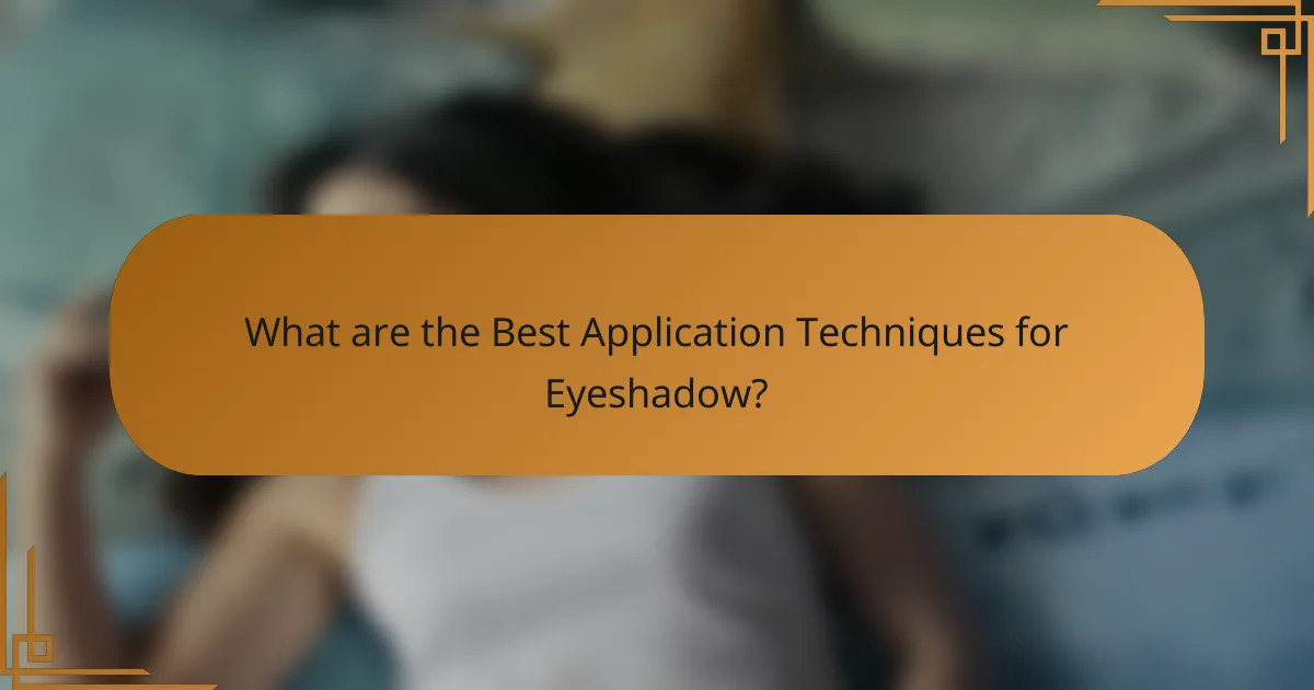 What are the Best Application Techniques for Eyeshadow?