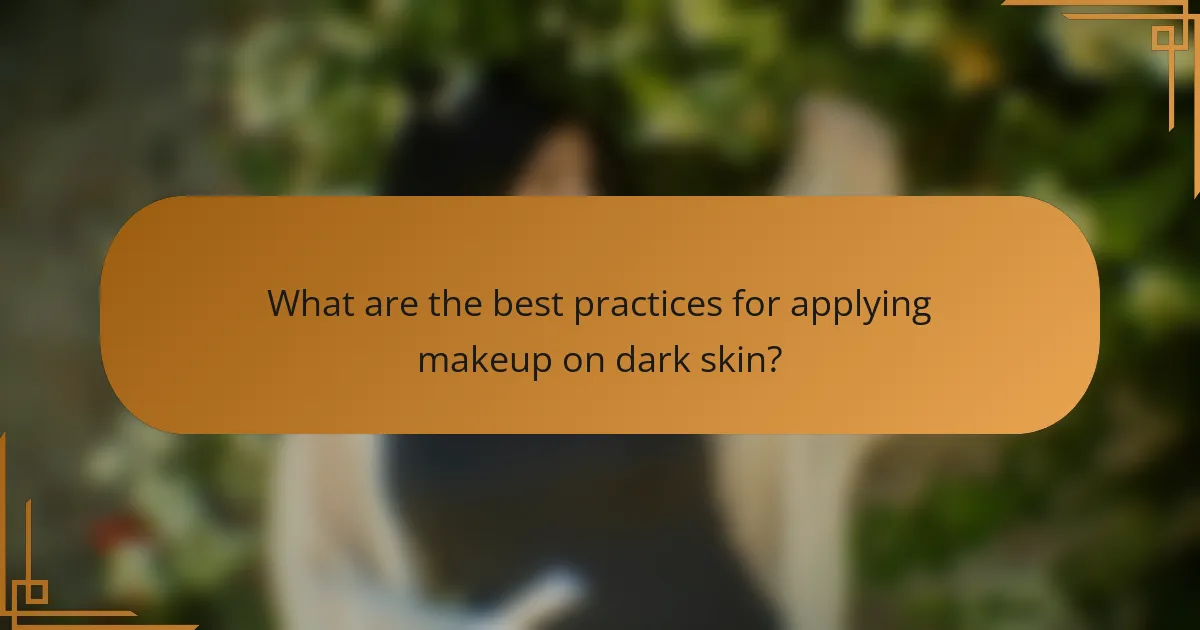 What are the best practices for applying makeup on dark skin?