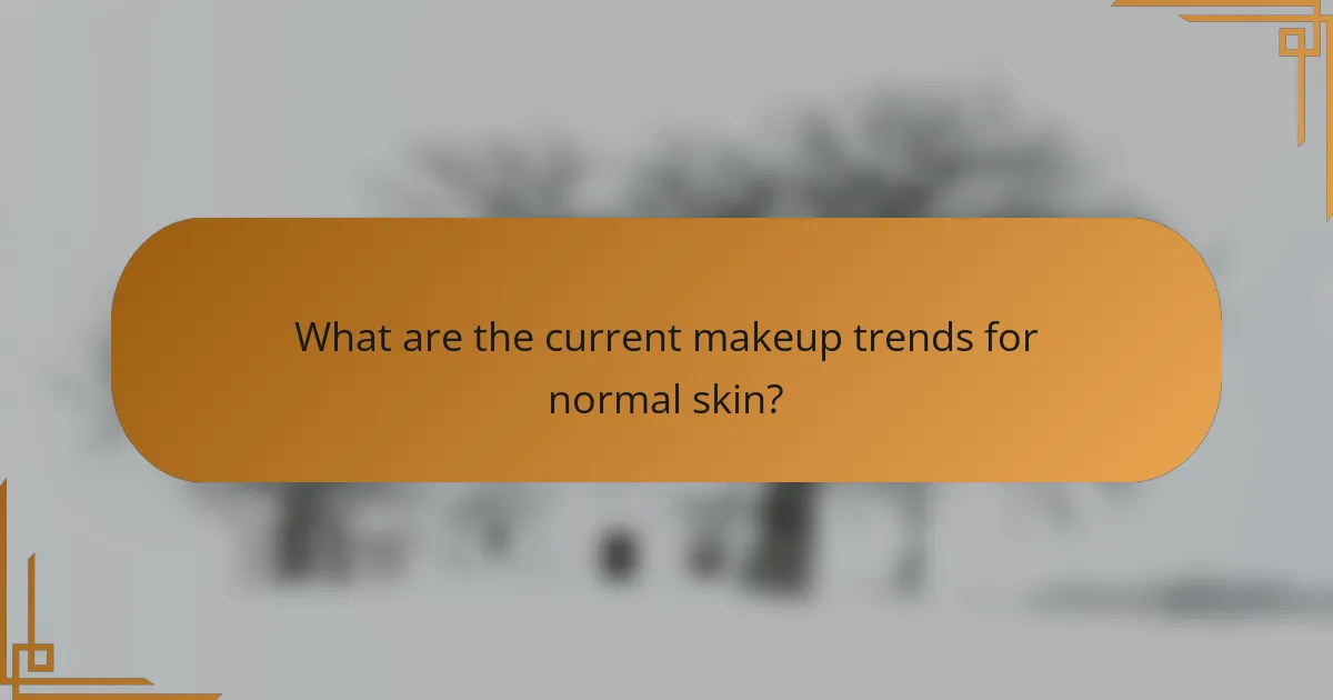 What are the current makeup trends for normal skin?