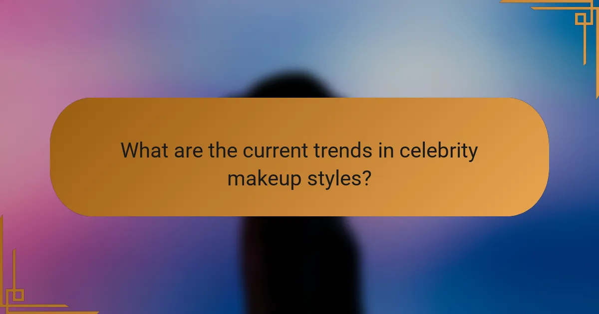 What are the current trends in celebrity makeup styles?