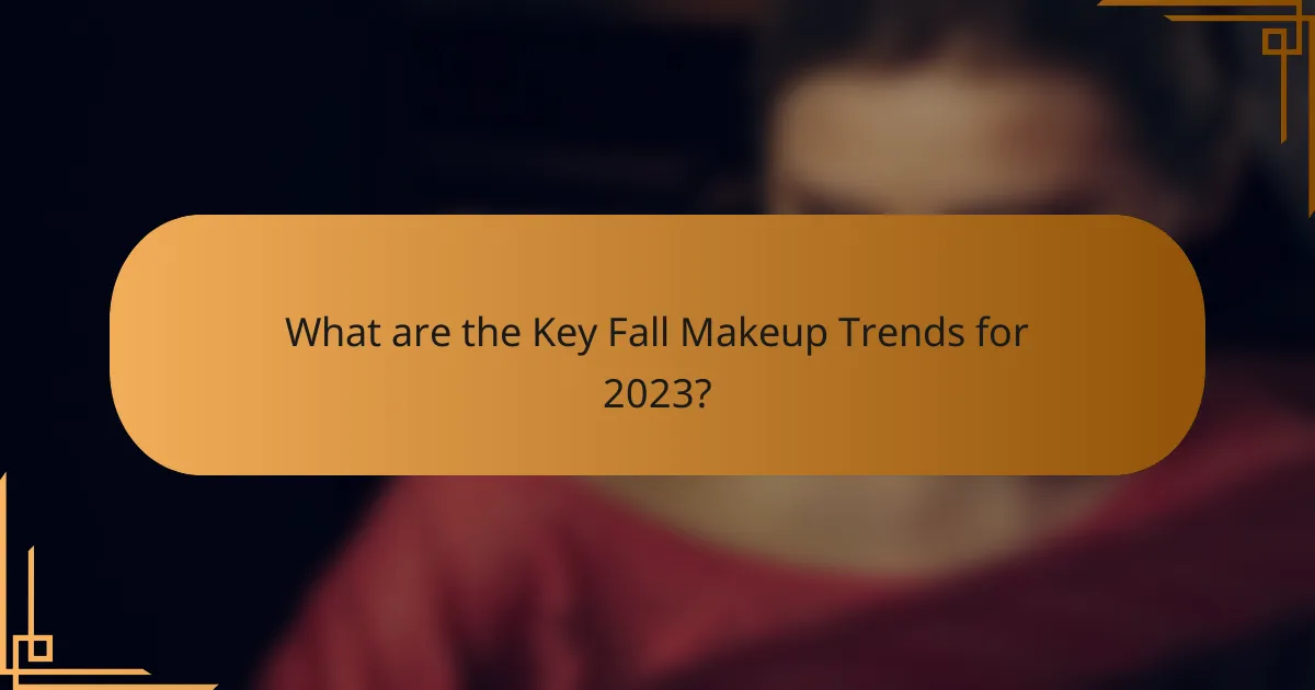 What are the Key Fall Makeup Trends for 2023?