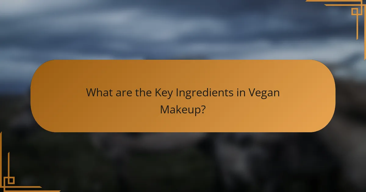 What are the Key Ingredients in Vegan Makeup?