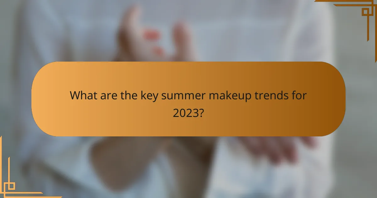 What are the key summer makeup trends for 2023?