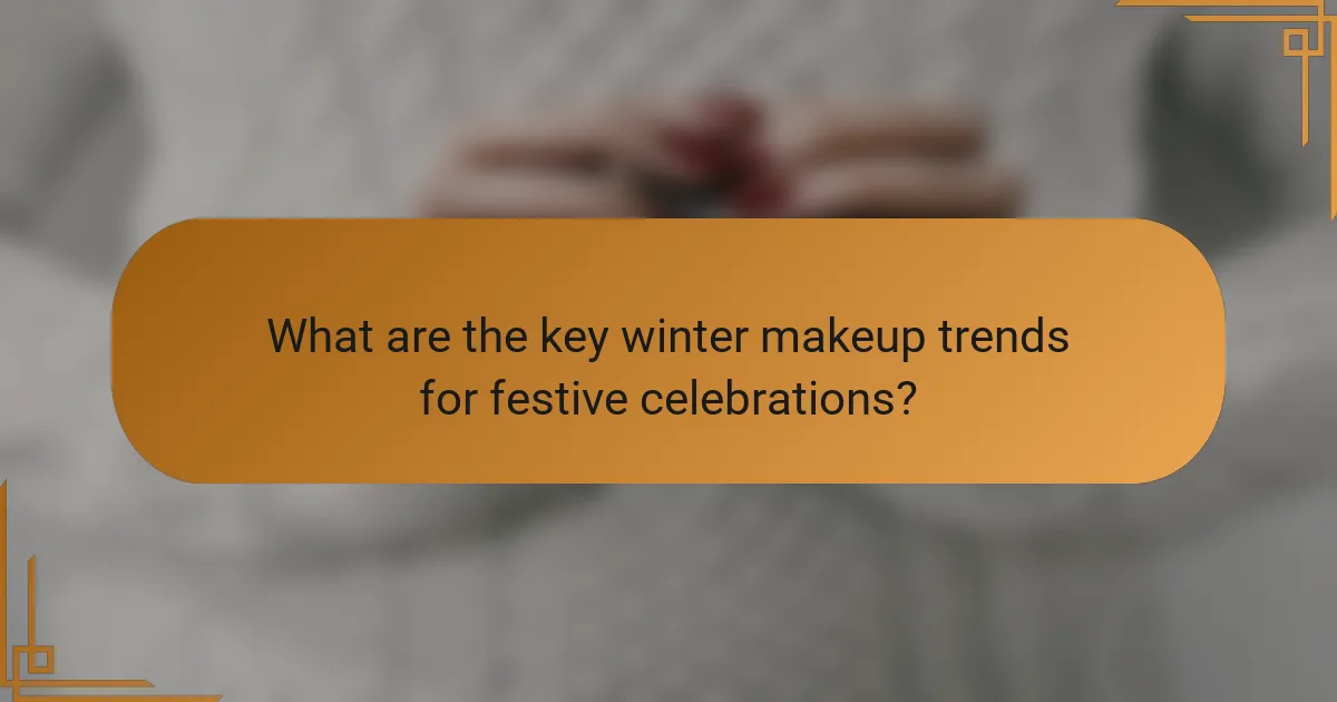 What are the key winter makeup trends for festive celebrations?