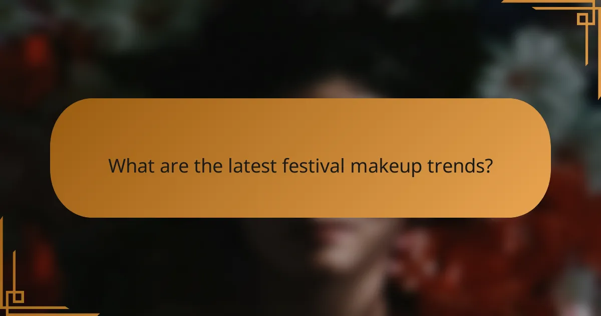 What are the latest festival makeup trends?
