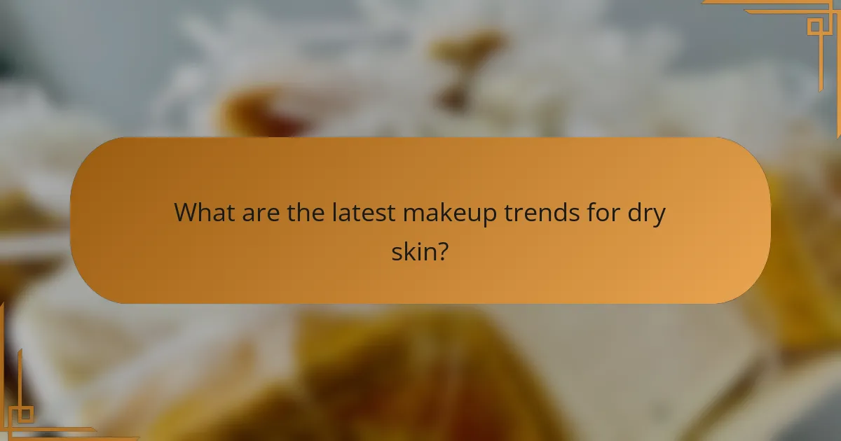 What are the latest makeup trends for dry skin?
