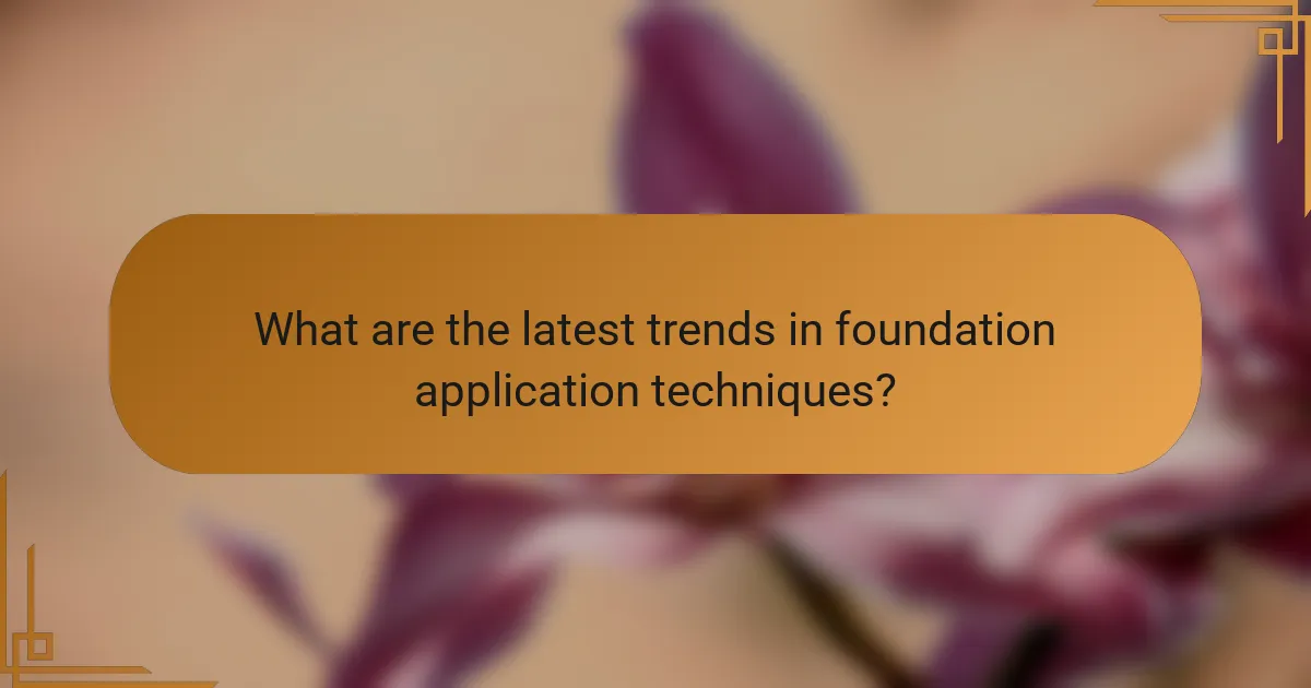 What are the latest trends in foundation application techniques?