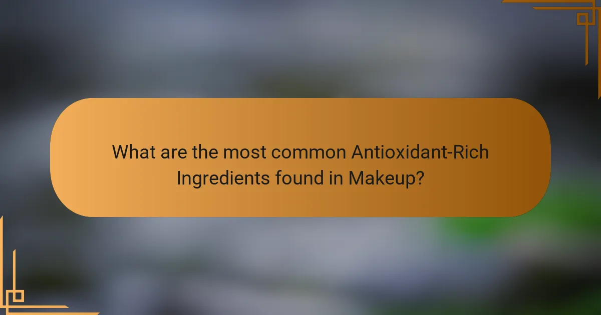 What are the most common Antioxidant-Rich Ingredients found in Makeup?