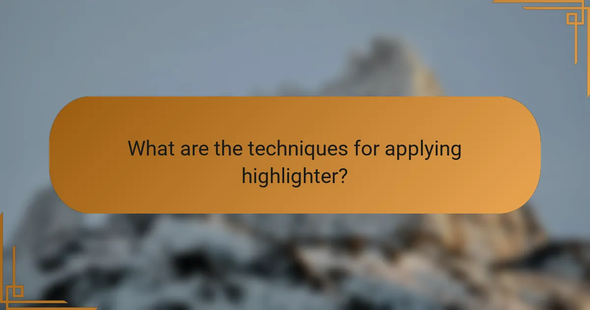 What are the techniques for applying highlighter?