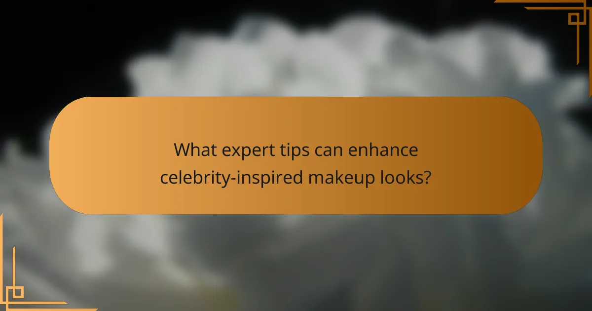 What expert tips can enhance celebrity-inspired makeup looks?