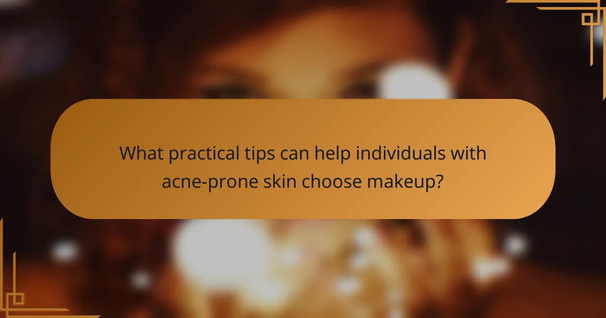 What practical tips can help individuals with acne-prone skin choose makeup?