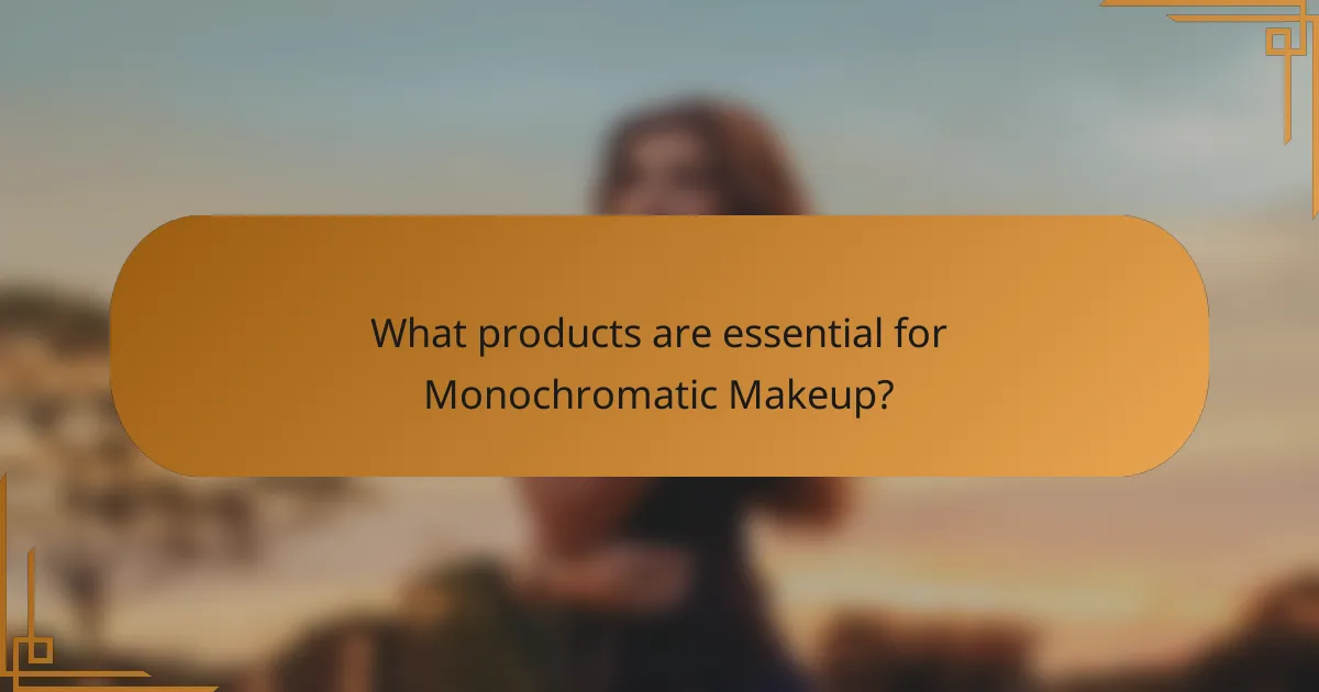 What products are essential for Monochromatic Makeup?