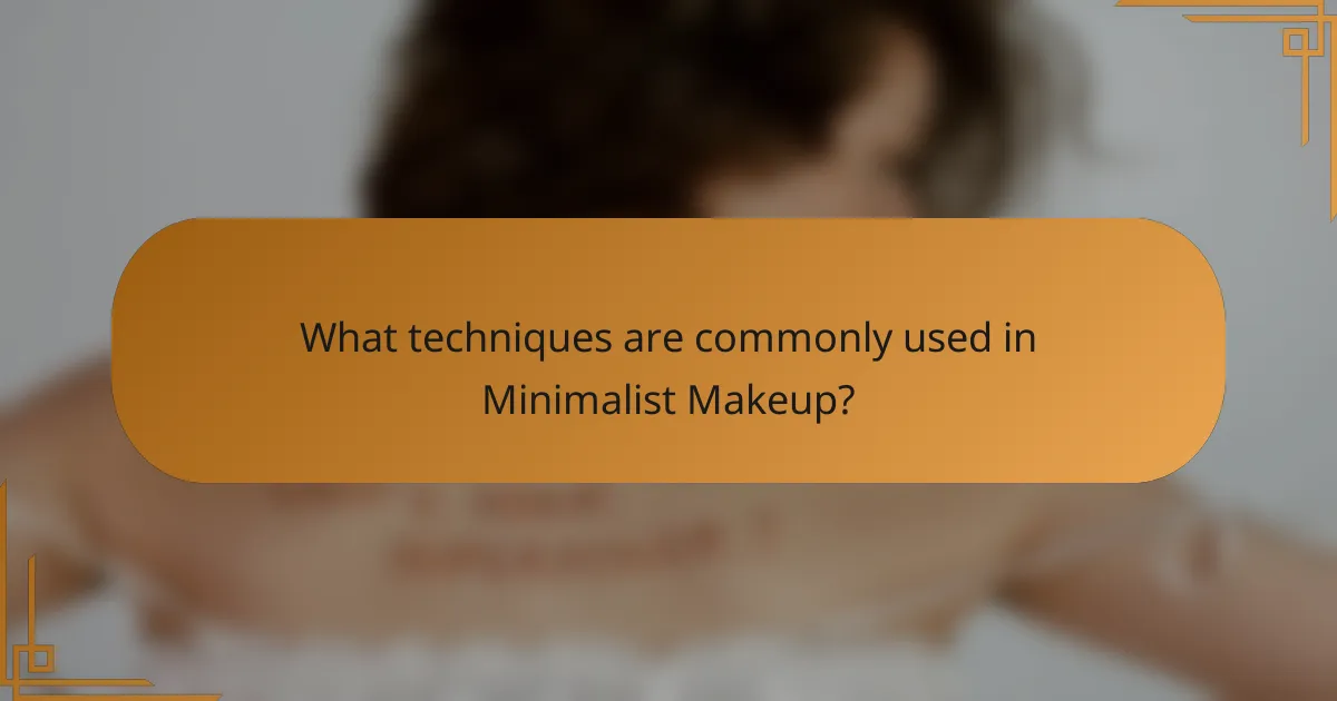 What techniques are commonly used in Minimalist Makeup?