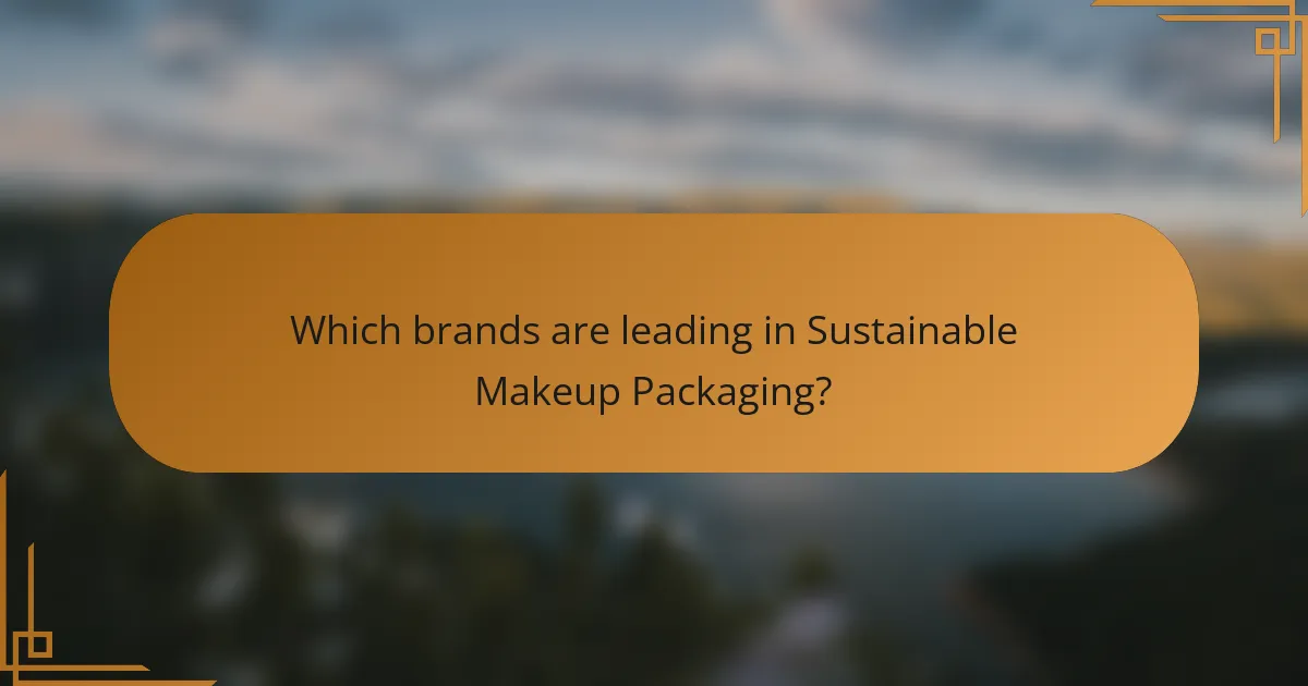 Which brands are leading in Sustainable Makeup Packaging?