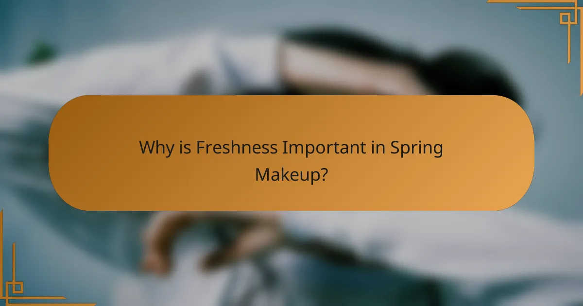 Why is Freshness Important in Spring Makeup?
